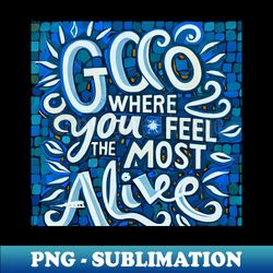 Vibrant Mosaic Go Where You Feel Alive - Modern Sublimation PNG File - Instantly Transform Your Sublimation Projects