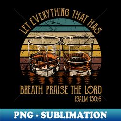 Let Everything That Has Breath Praise The Lord Cowboys Hats Desert Cactus - Instant PNG Sublimation Download - Capture Imagination with Every Detail