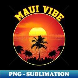 MAUI VIBE - Trendy Sublimation Digital Download - Add a Festive Touch to Every Day