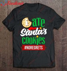 I Ate Santas Cookies No Regrets Funny Christmas T-Shirt, Kids Funny Christmas Shirts Family  Wear Love, Share Beauty