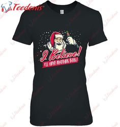 I Believe Ill Have Another Beer Funny Santa Claus Shirt, Christmas T Shirts Funny  Wear Love, Share Beauty