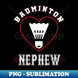 Nephew Badminton Team Family Matching Gifts Funny Sports Lover Player - Vintage Sublimation PNG Download - Perfect for Creative Projects