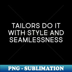 Tailors Do It with Style and Seamlessness - High-Resolution PNG Sublimation File - Transform Your Sublimation Creations