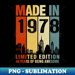 Made In 1978 45th Birthday 45 Years Old - Creative Sublimation PNG Download - Defying the Norms