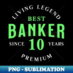 Banker Since 10 Years - Decorative Sublimation PNG File - Bold & Eye-catching