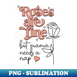 Roses Are Fine Funny Valentines Mama Needs a Nap - Sublimation-Ready PNG File - Transform Your Sublimation Creations