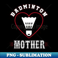 Mother Badminton Team Family Matching Gifts Funny Sports Lover Player - Exclusive PNG Sublimation Download - Stunning Sublimation Graphics
