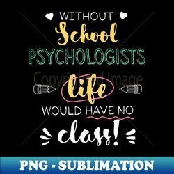 without school psychologists gift idea - funny quote - no class - artistic sublimation digital file - bold & eye-catching