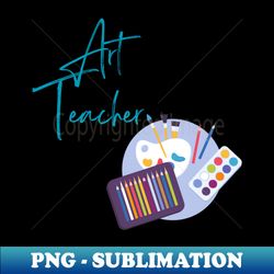 Art teacher - PNG Transparent Sublimation File - Unleash Your Creativity