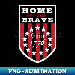 Home of the Brave Since 1776 - Trendy Sublimation Digital Download - Create with Confidence