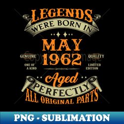 61st Birthday Gift Legends Born In May 1962 61 Years Old - Sublimation-Ready PNG File - Unlock Vibrant Sublimation Designs