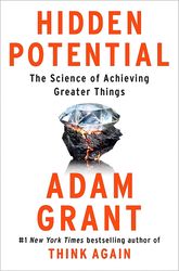 Hidden Potential: The Science of Achieving Greater Things   by Adam Grant