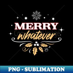 merry whatever - red - trendy sublimation digital download - add a festive touch to every day