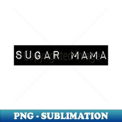Sugar Mama - Decorative Sublimation PNG File - Create with Confidence