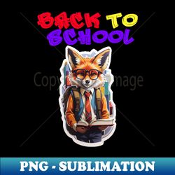 fox back to school - Special Edition Sublimation PNG File - Instantly Transform Your Sublimation Projects