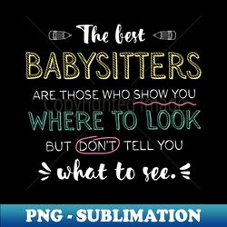 the best babysitters appreciation gifts - quote show you where to look - digital sublimation download file - fashionable and fearless