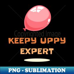 Keepy Uppy Expert - Trendy Sublimation Digital Download - Fashionable and Fearless