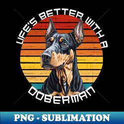 Lifes a Better With a Doberman - PNG Sublimation Digital Download - Boost Your Success with this Inspirational PNG Download