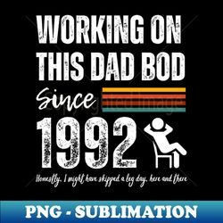 Working On This Dad Bod Since 1992 - Exclusive Sublimation Digital File - Perfect for Sublimation Mastery