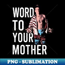 Retro Word To Your Mother Vanilla Ice - Special Edition Sublimation PNG File - Perfect for Sublimation Art