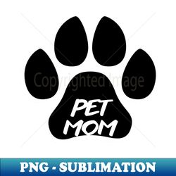 Pet Mom - Retro PNG Sublimation Digital Download - Fashionable and Fearless