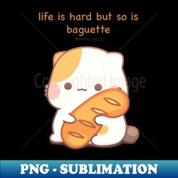 life is hard but so is baguette muffin cat - Exclusive PNG Sublimation Download - Enhance Your Apparel with Stunning Detail