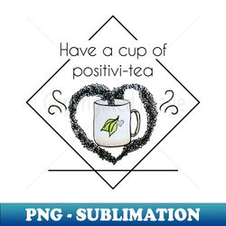 Watercolor Have a Cup of Positivitea Mug with Tea Leaves Heart - Signature Sublimation PNG File - Unlock Vibrant Sublimation Designs