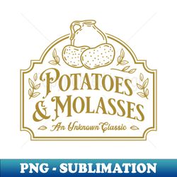 Potatoes  Molasses - Exclusive PNG Sublimation Download - Bring Your Designs to Life