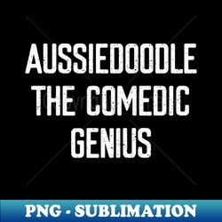 Aussiedoodle The Comedic Genius - Digital Sublimation Download File - Fashionable and Fearless
