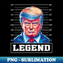 Trump Mugshot Legend Never Surrender - Elegant Sublimation PNG Download - Unleash Your Inner Rebellion