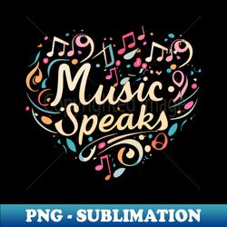 music speaks - PNG Transparent Sublimation File - Boost Your Success with this Inspirational PNG Download