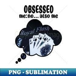 Poker Obsession - PNG Transparent Sublimation Design - Boost Your Success with this Inspirational PNG Download