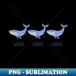 Whale Whale Whale a cute Whale pun - PNG Transparent Sublimation File - Bring Your Designs to Life