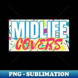 MIDLIFE COVERS - Modern Sublimation PNG File - Instantly Transform Your Sublimation Projects