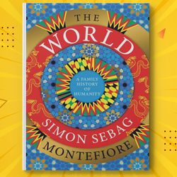 The World A Family History of Humanity by Simon Sebag Montefiore