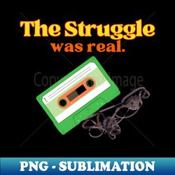 The struggle was real - Aesthetic Sublimation Digital File - Stunning Sublimation Graphics