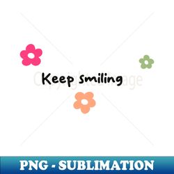 keep Smiling - Sublimation-Ready PNG File - Spice Up Your Sublimation Projects