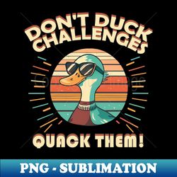 Vintage Duck Motivational Graphic - Dont Duck Challenges Quack Them - Exclusive PNG Sublimation Download - Unleash Your Creativity