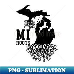 Michigan Roots Run Deep - Premium Sublimation Digital Download - Revolutionize Your Designs