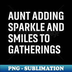 Aunt Adding sparkle and smiles to gatherings - Professional Sublimation Digital Download - Enhance Your Apparel with Stunning Detail