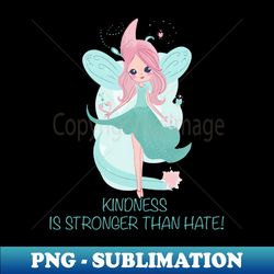 kindness is stronger than hate kind fairy for kindness - aesthetic sublimation digital file - instantly transform your sublimation projects