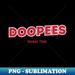 Doopee Time Doopees - PNG Transparent Sublimation File - Stunning Sublimation Graphics
