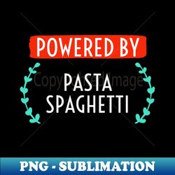 Powered by Pasta spaghetti - Modern Sublimation PNG File - Capture Imagination with Every Detail