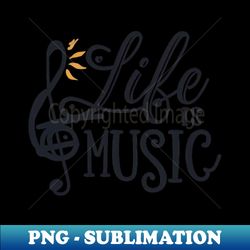 Life is Music - Exclusive PNG Sublimation Download - Boost Your Success with this Inspirational PNG Download