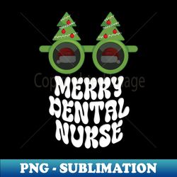 Merry Dental Nurse Funny Christmas - High-Quality PNG Sublimation Download - Unleash Your Inner Rebellion