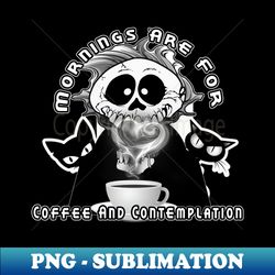 Mornings Are For Coffee And Contemplation - Instant PNG Sublimation Download - Transform Your Sublimation Creations