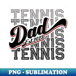 Tennis Dad Est 2023 For a New Dad - Modern Sublimation PNG File - Vibrant and Eye-Catching Typography