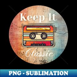 Retro Vintage Cassette Tape 80s 90s - Keep It Classic - Signature Sublimation PNG File - Unleash Your Inner Rebellion