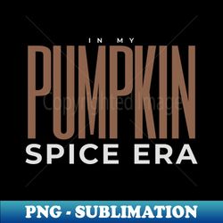 Pumkin Spice Era - Vintage Sublimation PNG Download - Unleash Your Creativity