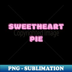 Sweetheart Pie - Modern Sublimation PNG File - Perfect for Creative Projects